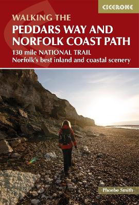 The Peddars Way and Norfolk Coast Path: 130 mile national trail - Norfolk's best inland and coastal scenery by Phoebe Smith