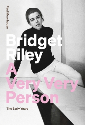 Bridget Riley: A Very Very Person: The Early Years book