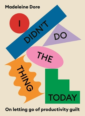 I Didn't Do The Thing Today: On letting go of productivity guilt book