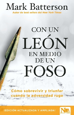 Con un león en medio de un foso / In a Pit with a Lion on a Snowy Day: How to Su rvive and Thrive When Opportunity Roars by Mark Batterson