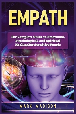 Empath: The Complete Guide to Emotional, Psychological, and Spiritual Healing For Sensitive People book