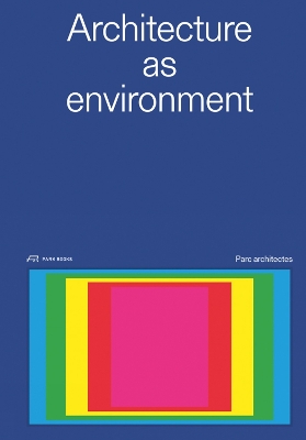 Architecture as Environment: PARC Architectes book