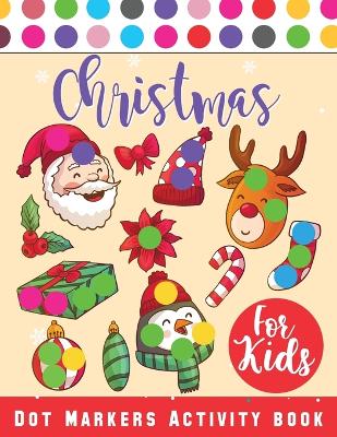 Christmas Dot Marker Activity Book for Kids Ages 2-5: Dot Marker Activity Book for Toddlers, Christmas Books by Laura Bidden