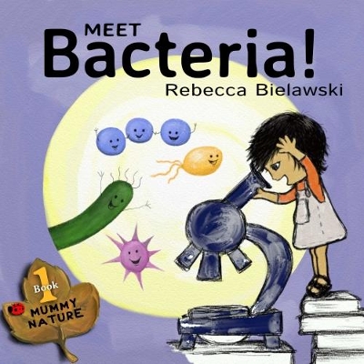 Meet Bacteria! by Rebecca Bielawski