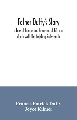 Father Duffy's story; a tale of humor and heroism, of life and death with the fighting Sixty-ninth book