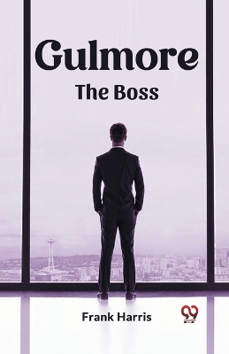 Gulmore The Boss by Frank Harris