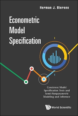 Econometric Model Specification: Consistent Model Specification Tests And Semi-nonparametric Modeling And Inference book