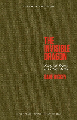 The The Invisible Dragon: Essays on Beauty and Other Matters: 30th Anniversary Edition by Dave Hickey