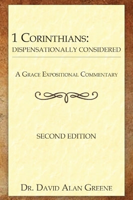 1 Corinthians: Dispensationally Considered by Dr David Alan Greene