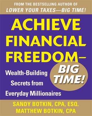 Achieve Financial Freedom - Big Time!: Wealth-Building Secrets from Everyday Millionaires book