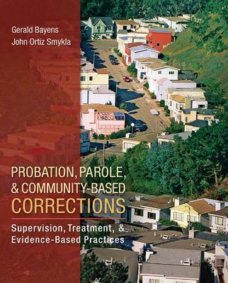 Probation, Parole, and Community-Based Corrections: Supervision, Treatment, and Evidence-Based Pract book