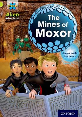 Project X: Alien Adventures: Lime: The Mines of Moxor book
