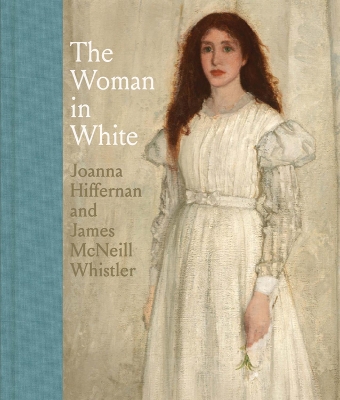 The Woman in White: Joanna Hiffernan and James McNeill Whistler book