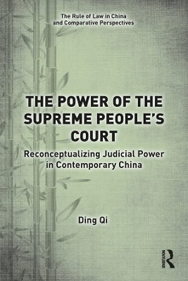 The Power of the Supreme People's Court: Reconceptualizing Judicial Power in Contemporary China by Ding Qi