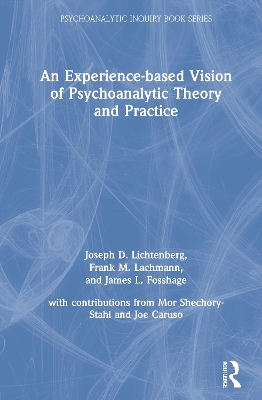 An Experience-based Vision of Psychoanalytic Theory and Practice by Joseph D. Lichtenberg