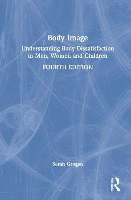 Body Image: Understanding Body Dissatisfaction in Men, Women and Children book