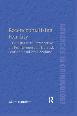 Reconceptualising Penality: A Comparative Perspective on Punitiveness in Ireland, Scotland and New Zealand book