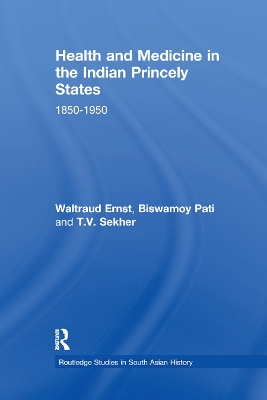Health and Medicine in the Indian Princely States: 1850-1950 by Waltraud Ernst