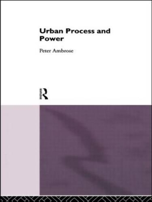 Urban Process and Power by Peter Ambrose