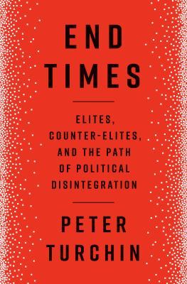 End Times: Elites, Counter-Elites, and the Path of Political Disintegration book