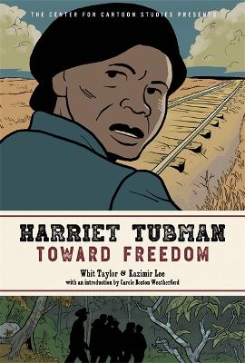 Harriet Tubman: Toward Freedom: The Center for Cartoon Studies Presents book