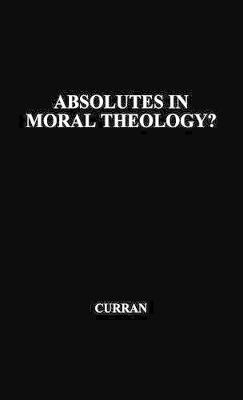 Absolutes in Moral Theology? book