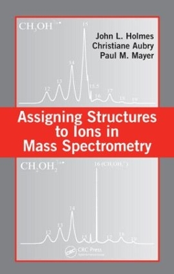 Assigning Structures to Ions in Mass Spectrometry by John L. Holmes