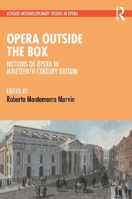 Opera Outside the Box: Notions of Opera in Nineteenth-Century Britain by Roberta Montemorra Marvin
