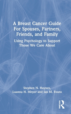 A Breast Cancer Guide For Spouses, Partners, Friends, and Family: Using Psychology to Support Those We Care About book