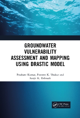 Groundwater Vulnerability Assessment and Mapping using DRASTIC Model by Prashant Kumar