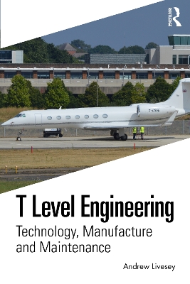 T Level Engineering: Technology, Manufacture and Maintenance by Andrew Livesey