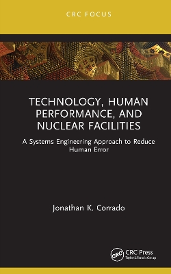 Technology, Human Performance, and Nuclear Facilities: A Systems Engineering Approach to Reduce Human Error book