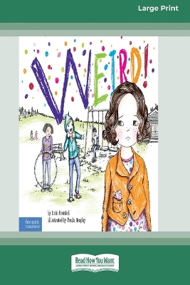 Weird!: A Story About Dealing with Bullying in Schools [Standard Large Print] by Erin Frankel