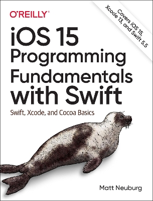 iOS 15 Programming Fundamentals with Swift: Swift, Xcode, and Cocoa Basics book