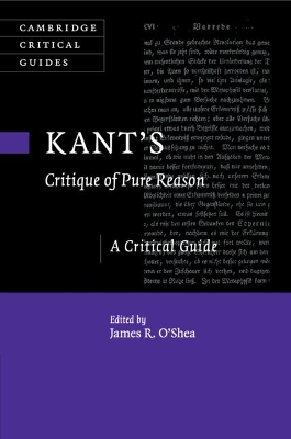 Kant's Critique of Pure Reason: A Critical Guide by James R. O'Shea