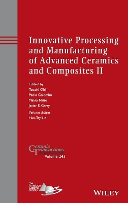Innovative Processing and Manufacturing of Advanced Ceramics and Composites II by Tatsuki Ohji