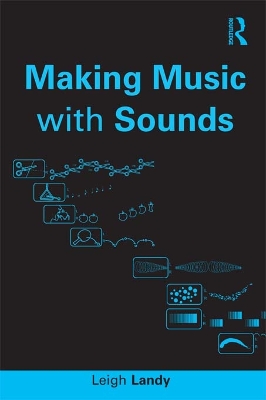 Making Music with Sounds by Leigh Landy