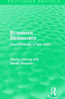 Economic Democracy: The Challenge of the 1980s by Martin Carnoy