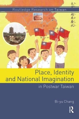 Place, Identity, and National Imagination in Post-war Taiwan book