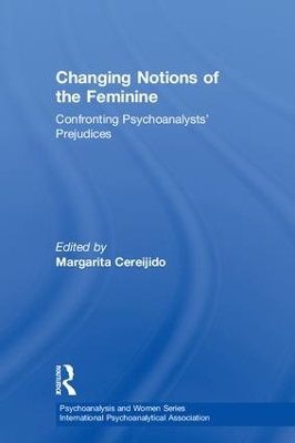Changing Notions of the Feminine: Confronting Psychoanalysts' Prejudices book
