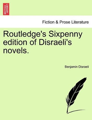 Routledge's Sixpenny Edition of Disraeli's Novels. by Earl of Beaconsfield Benjamin Disraeli