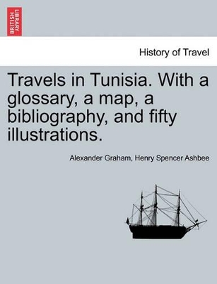 Travels in Tunisia. with a Glossary, a Map, a Bibliography, and Fifty Illustrations. book