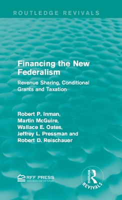 Financing the New Federalism: Revenue Sharing, Conditional Grants and Taxation by Robert P. Inman