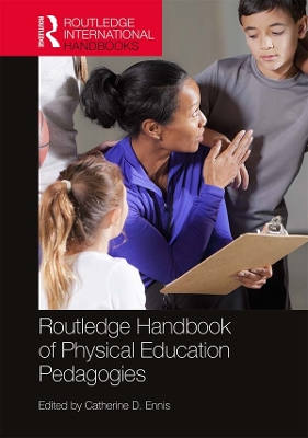 Routledge Handbook of Physical Education Pedagogies by Catherine D. Ennis