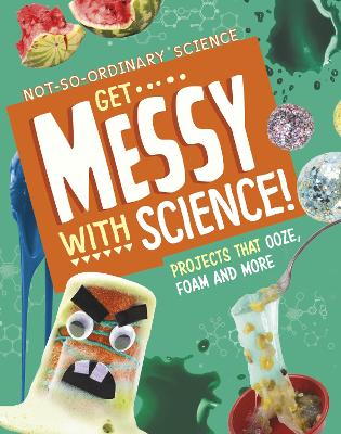 Get Messy with Science!: Projects that Ooze, Foam and More book