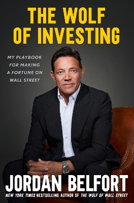 The Wolf of Investing: My Playbook for Making a Fortune on Wall Street by Jordan Belfort