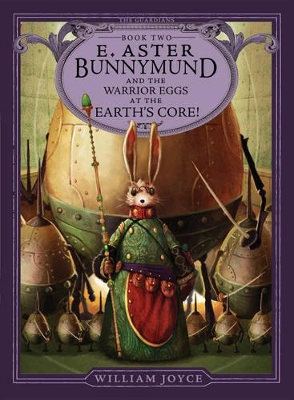 Guardians #2: E.Aster Bunnymund and the Warrior Eggs at the Earth's Core by William Joyce