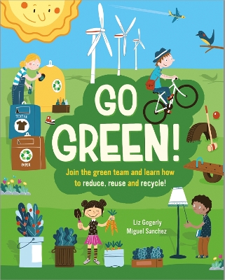 Go Green!: Join the Green Team and learn how to reduce, reuse and recycle by Liz Gogerly