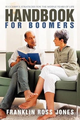 Handbook for Boomers: Successful Strategies for the Middle Years of Life by Franklin Ross Jones