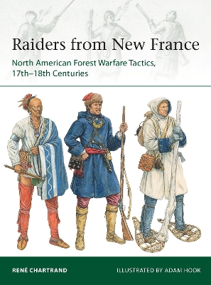 Raiders from New France: North American Forest Warfare Tactics, 17th–18th Centuries book